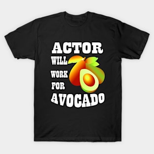 Actor Will Work for Avocado T-Shirt